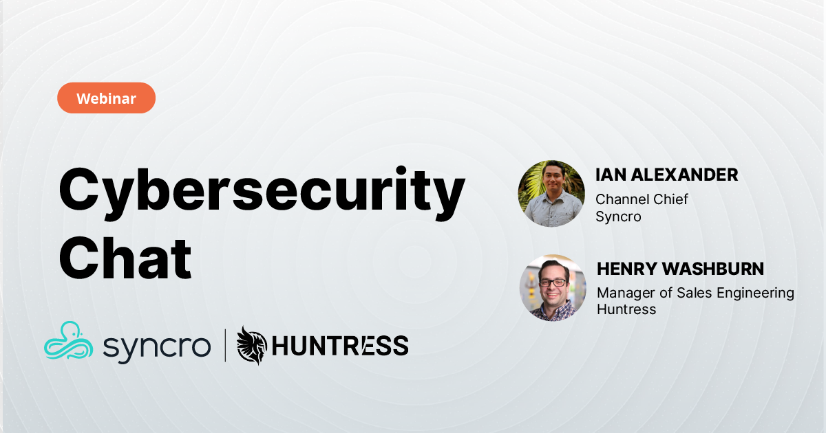 Syncro + Huntress: Cybersecurity Chat